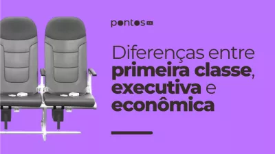 diferencas-entre-primeira-classe-executiva-e-economica